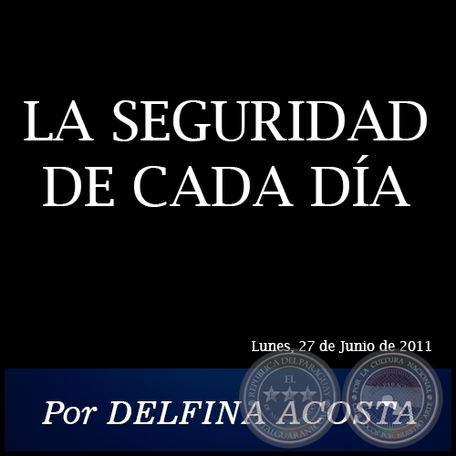 LA SEGURIDAD DE CADA DÍA - Por DELFINA ACOSTA - Lunes, 27 de Junio de 2011